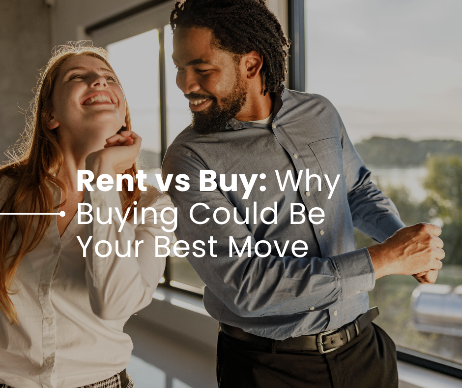 Rent vs Buy: Why Buying Could Be Your Best Move
