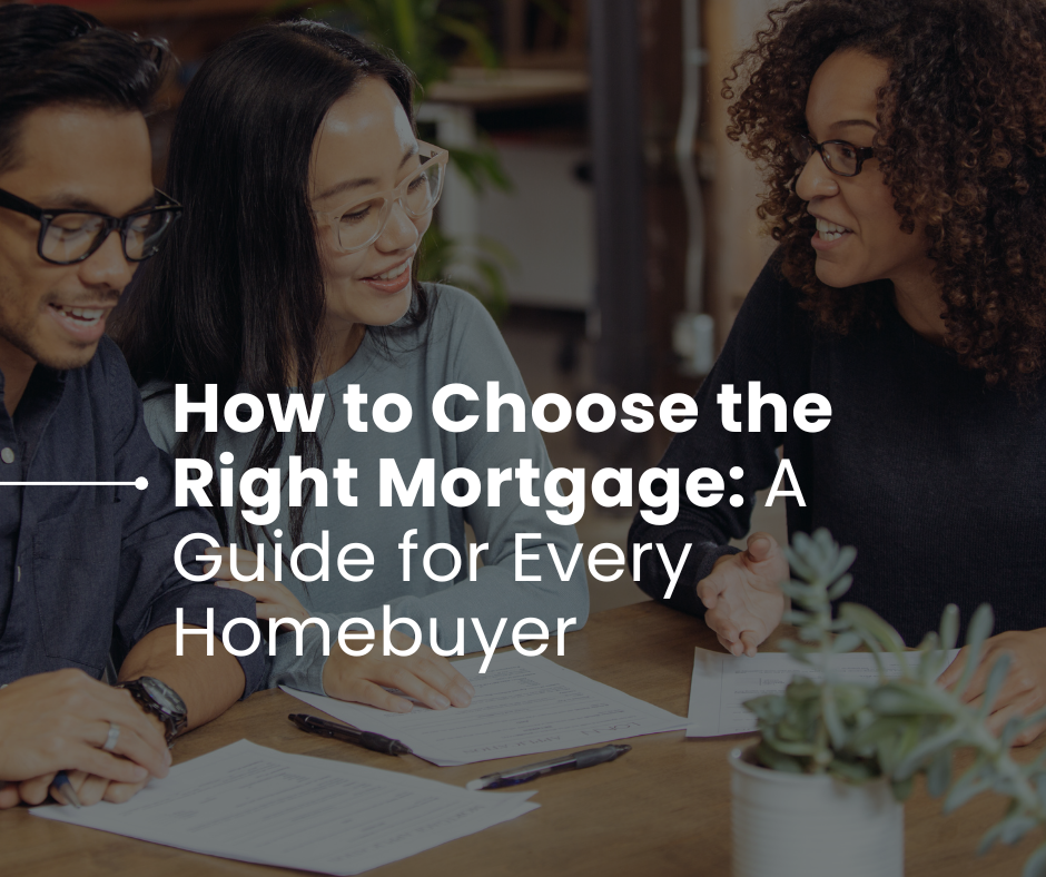 How to Choose the Right Mortgage: A Guide for Every Homebuyer