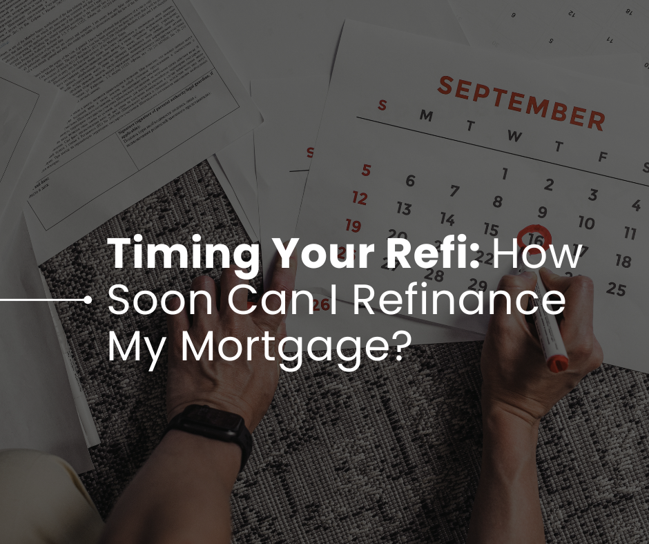 Timing Your Refi: How Soon Can I Refinance My Mortgage?